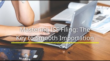 Mastering ISF Filing: The Key to Smooth Importation