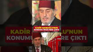 Kadir Mısıroğlunun Konumu İngiltere Çıktı