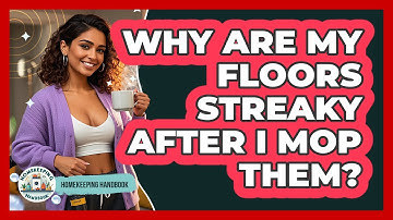 Why Are My Floors Streaky After I Mop Them? - Homekeeping Handbook