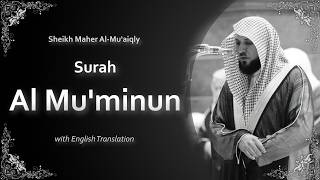 Al Muminun | سورة المؤمنون | Sheikh Maher al Muaiqly | English Translation | الشيخ ماهر المعيقلي