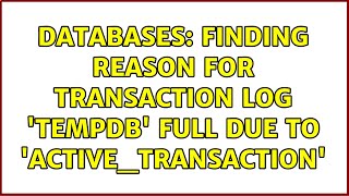Databases: Finding reason for transaction log 'tempdb' full due to 'ACTIVE_TRANSACTION'