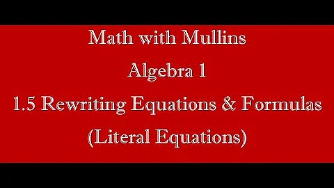 1.5 Rewriting Equations and Formulas (Literal Equations)