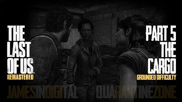 The Last of Us Remastered Grounded Difficulty - Part 5 - The Cargo 1080p 60fps