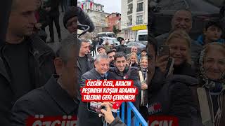 Özgür Özel, Aracın Peşinden Koşan Adamın Talebini Geri Çevirmedi