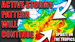 Active Stormy Pattern Will Continue For The Foreseeable Future! Update On The Tropics..
