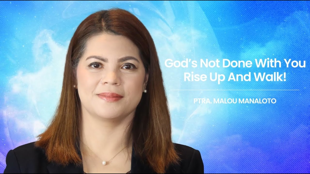 God’s Not Done With You, Rise Up and Walk! - Ptra. Malou Manaloto | JCLGIM