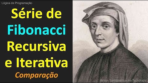 Algoritmo de Fibonacci Recursivo e Iterativo - Comparativo em Lógica de Programação