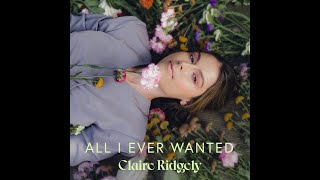 Claire Ridgely - All I Ever Wanted (Audio) Claire Ridgely - All I Ever Wanted (Audio)