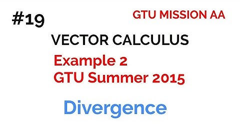 19 divergence example/ vector calculus / gtu maths 2 / new syllabus / GTU MISSION AA