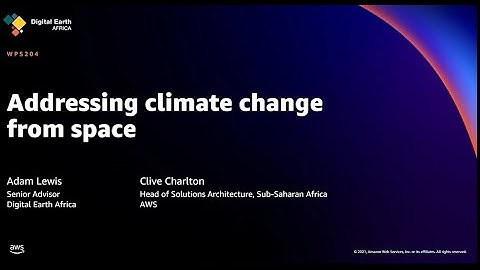 AWS re:Invent 2021 - Addressing climate change from space