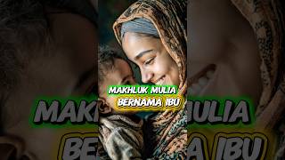 Shorts | MAKHLUK MULIA BERNAMA IBU #shorts #renungan #ibu