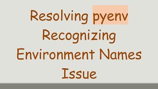 Resolving pyenv Recognizing Environment Names Issue