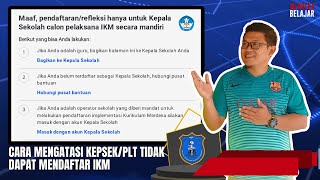 Kepala Sekolah atau PLT Kepala Sekolah Tidak Dapat Mendaftar Kurikulum Merdeka 2023? Ini Solusinya !