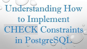 Understanding How to Implement CHECK Constraints in PostgreSQL