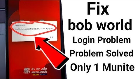 Unable to process the request, Please try again in bob world app | fix bob world app login problem