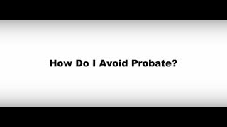 Video #73- How Do I Avoid Probate?