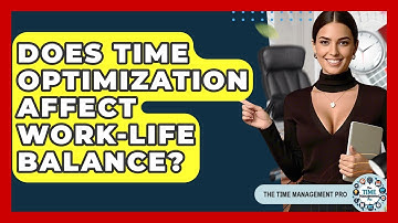 Does Time Optimization Affect Work-Life Balance? | The Time Management Pro