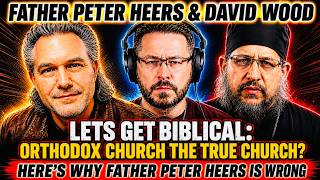 FATHER PETER HEERS & DAVID WOOD: ORTHODOX CHURCH ONE TRUE CHURCH? EXPOSING FATHER PETER HEERS CLAIMS