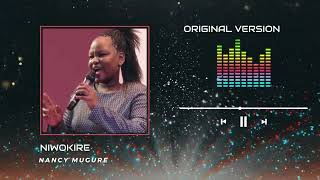 NIWOKIRE - NANCY MUGURE ( ORIGINAL VERSION )