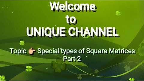 MATRICES & DETERMINANTS - Special types of Square Matrices  part-2 || UNIQUE CHANNEL||