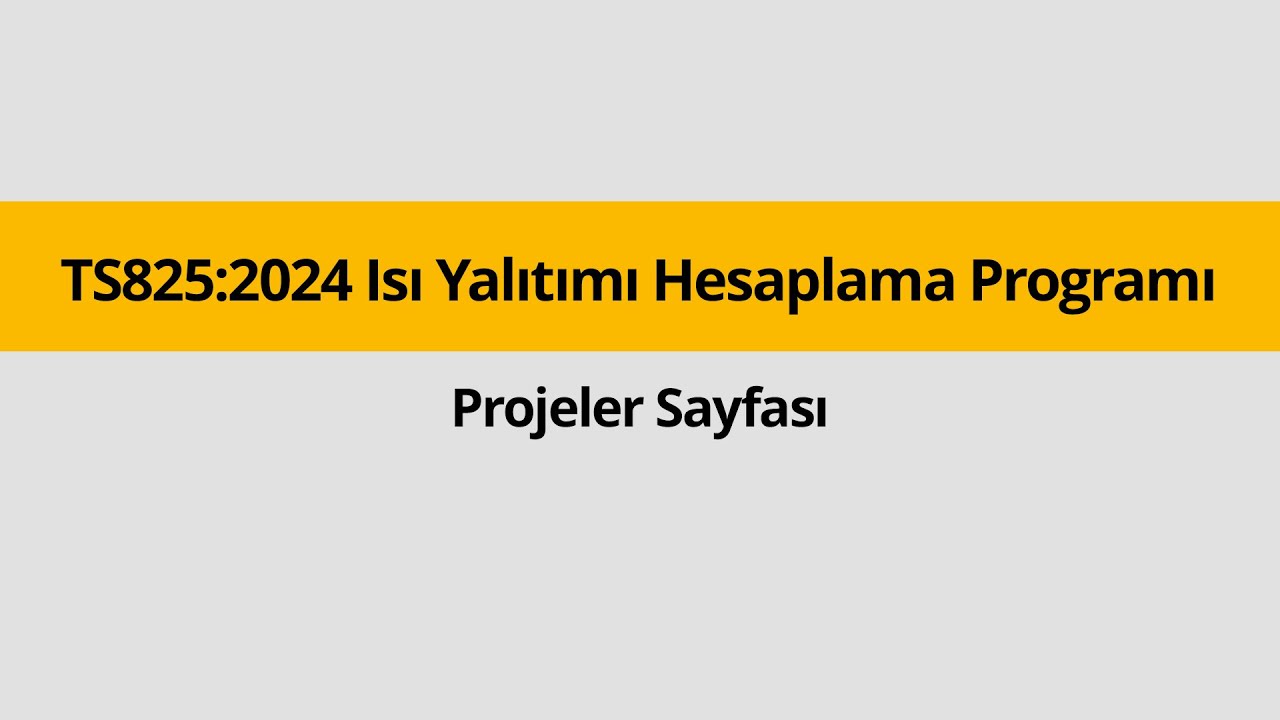Yeni TS825: 2024 Isı Yalıtımı Hesaplama Programı - Projeler Sayfası
