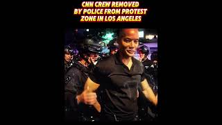 Cnn Crew Removed by Police From Protest Zone in Los Angeles