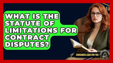 What Is The Statute Of Limitations For Contract Disputes? - Consumer Laws For You