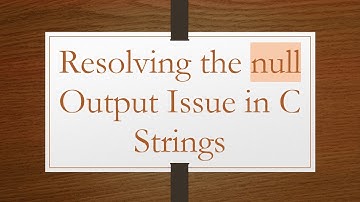 Resolving the null Output Issue in C Strings