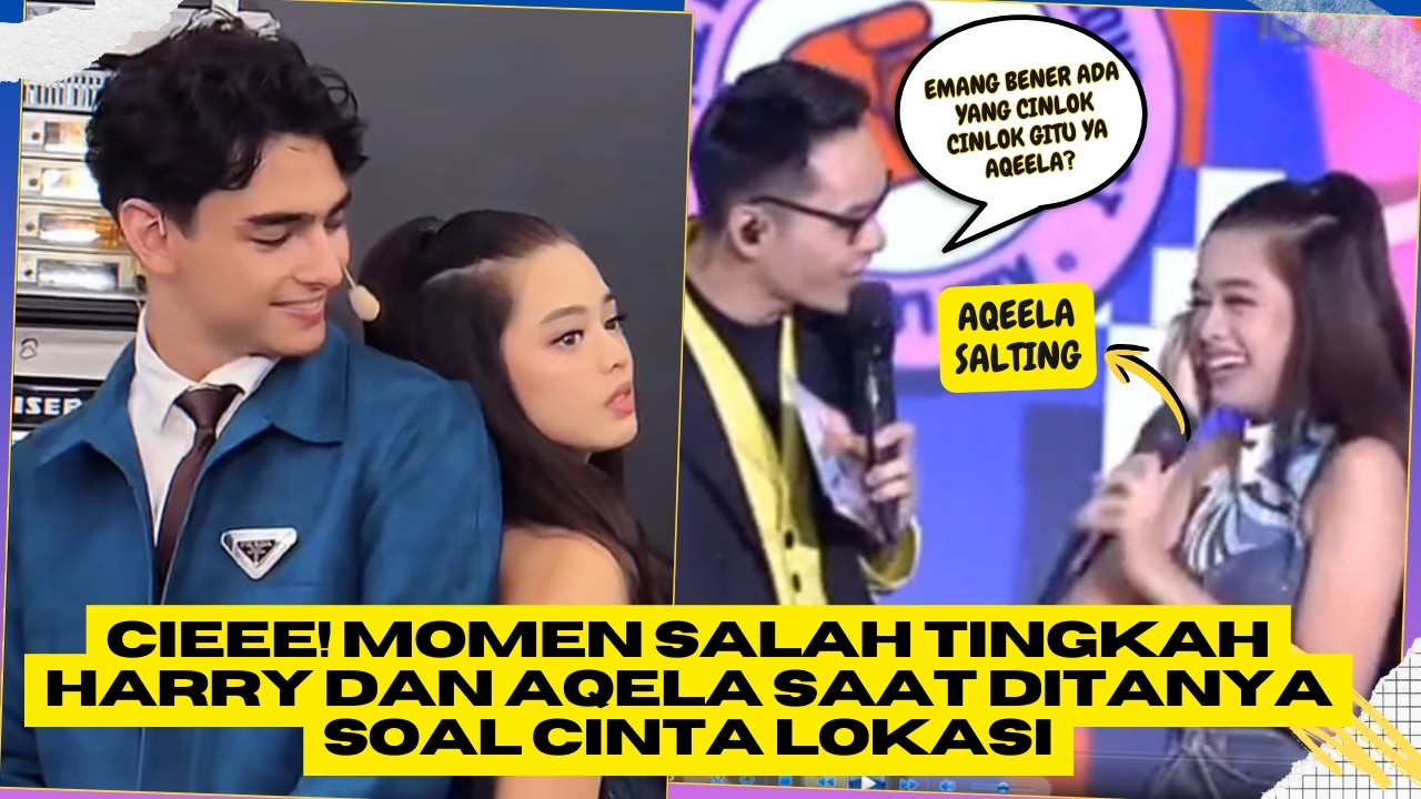 Cieee! Momen Salah Tingkah Harry dan Aqela Saat Ditanya Soal Cinta Lokasi