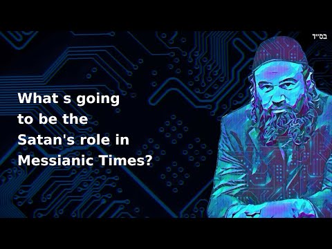 What s going to be the Satan's role in Messianic Times?