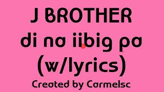 'Di na iibig pa- by j-brother song lyrics