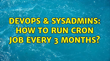 DevOps & SysAdmins: How to run cron job every 3 months? (4 Solutions!!)