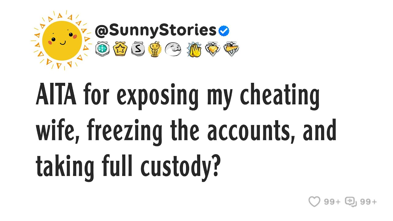 AITA за разоблачение неверности моей жены, заморозку счетов и полную опеку?