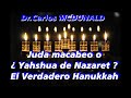 Juda macabeo o  ¿ Yahshua de Nazaret ? El Verdadero Hanukkah pte. 1