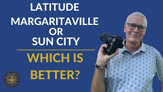 Latitude Margaritaville or Sun City - Which One is Better?