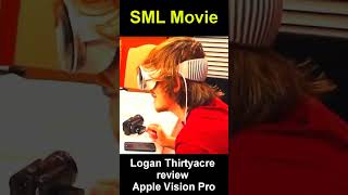 SML Movie Logan Thirtyacre review Apple Vision Pro #sml