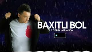 Azizbek Aitjanov - Baxitli Bol (Audio)