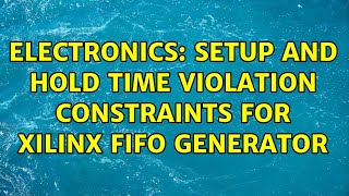 Electronics: Setup and hold time violation constraints for Xilinx Fifo generator
