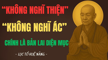 Không Nghĩ Thiện, Không Nghĩ Ác – Chính Là Bản Lai Diện Mục | Lời Dạy Thức Tỉnh Của Lục Tổ Huệ Năng