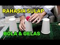 RAHASIA TRIK SULAP BOLA DAN GELAS PEMULA