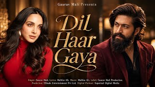 New Song 2026 | New Hindi Song | Dil Haar Gaya | Yash | Kiara Advani | New Song New Song 2026 | New Hindi Song | Dil Haar Gaya | Yash | Kiara Advani | New Song