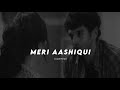 Meri aashiqui slowed  reverb  aashiqui 2  2amaudios