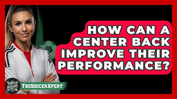 How Can A Center Back Improve Their Performance? - The Soccer Xpert