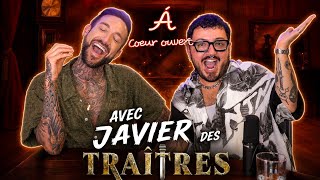 À coeur ouvert | avec JAVIER des TRAITRES 🗡️💥( Éliminé aux portes de la finale… 🥲💔 )