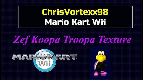 ChrisVortexx98 Mario Kart Wii: Zef Koopa Troopa Texture Gameplay