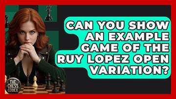 Can You Show An Example Game Of The Ruy Lopez Open Variation? - The Chess Codex
