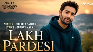 Lakh Pardesi (Full Audio) Chhalla Satnam Kalwan ,Lyrics Gurdas Maan,New Cover Punjabi Song 2026