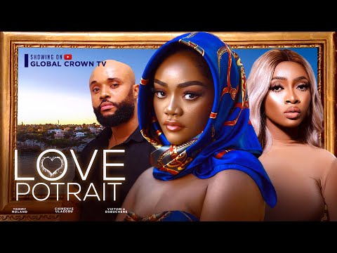 LOVE PORTRAIT - 2024 latest Nigerian movie - CHINENYE ULAEGBU -TOMMY ROWLAND - VICTORIA EGBUCHERE