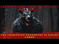 The Prospector and the Full Moon Beast: The Terrifying Encounter in the Mining Lands