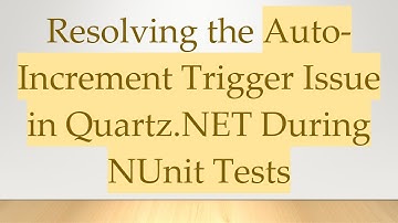 Resolving the Auto-Increment Trigger Issue in Quartz.NET During NUnit Tests